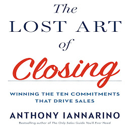 صورة رمز The Lost Art of Closing: Winning the Ten Commitments That Drive Sales