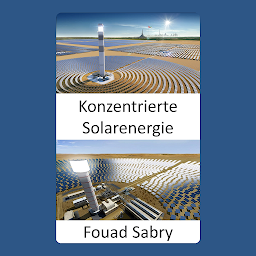 Obraz ikony: Konzentrierte Solarenergie: Verwenden von Spiegeln oder Linsen, um Sonnenlicht auf einen Empfänger zu konzentrieren