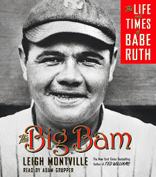 Symbolbild für The Big Bam: The Life and Times of Babe Ruth