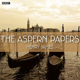 Icon image The Aspern Papers (BBC Radio 4 Book At Bedtime)