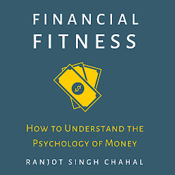 Icon image Financial Fitness: How to Understand the Psychology of Money