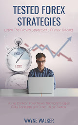 Icon image Tested Forex Strategies: Learn The Proven Strategies Of Forex Trading