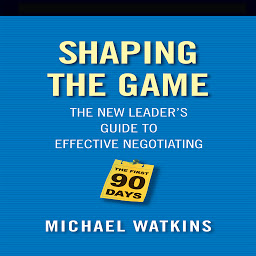 Imagen de icono Shaping the Game: The New Leader's Guide to Effective Negotiating