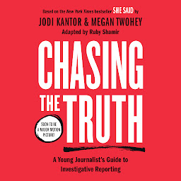 Icon image Chasing the Truth: A Young Journalist's Guide to Investigative Reporting: She Said Young Readers Edition