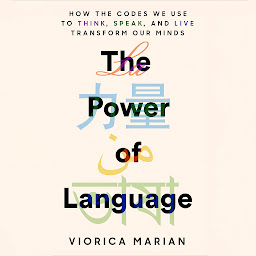 Icon image The Power of Language: How the Codes We Use to Think, Speak, and Live Transform Our Minds