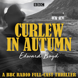 Icon image Curlew in Autumn: A BBC Radio 4 full-cast thriller