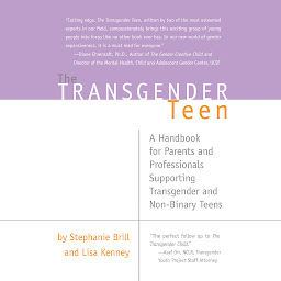 Icon image The Transgender Teen: A Handbook for Parents and Professionals Supporting Transgender and Non-Binary Teens