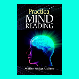 Icon image Practical Mind-Reading – Audiobook: Practical Mind-Reading: Unlocking the Power of Telepathy and Psychic Abilities by William Walker Atkinson