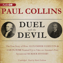 Icon image Duel with the Devil: The True Story of How Alexander Hamilton and Aaron Burr Teamed Up to Take on America’s First Sensational Murder Mystery
