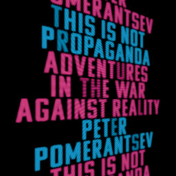 Icon image This Is Not Propaganda: Adventures in the War Against Reality