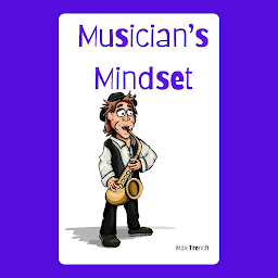 Icon image Musician's Mindset: Cultivating Confidence, Resilience, and Creativity