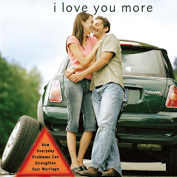 Icon image I Love You More: How Everyday Problems Can Strengthen Your Marriage