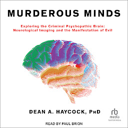 Ikonbilde Murderous Minds: Exploring the Criminal Psychopathic Brain: Neurological Imaging and the Manifestation of Evil