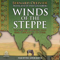 Obraz ikony: Winds of the Steppe: Walking the Great Silk Road from Central Asia to China