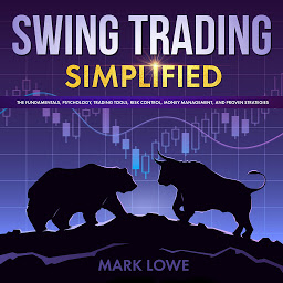 Icon image Swing Trading: Simplified - The Fundamentals, Psychology, Trading Tools, Risk Control, Money Management, And Proven Strategies