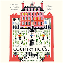 Icon image The Story of the Country House: A History of Places and People