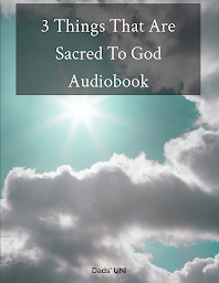 Icon image 3 Things That Are Sacred To God Audiobook