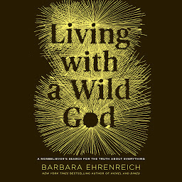 Ikonbild för Living with a Wild God: ¿A Nonbeliever's Search for the Truth about Everything