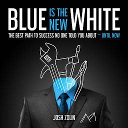 Icon image Blue Is the New White: The Best Path to Success No One Told You About—Until Now