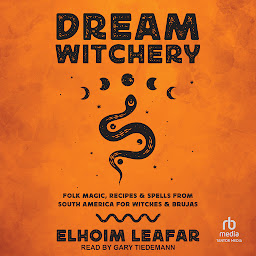 Icon image Dream Witchery: Folk Magic, Recipes, & Spells from South America for Witches & Brujas