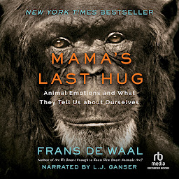 Icon image Mama's Last Hug: Animal Emotions and What They Tell Us about Ourselves