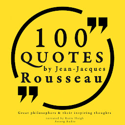Icon image 100 Quotes by Rousseau: Great Philosophers & Their Inspiring Thoughts