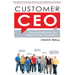 Icon image Customer CEO: How to Profit from the Power of Your Customers
