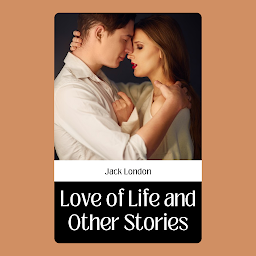 Obraz ikony: LOVE OF LIFE AND OTHER STORIES: Demanding Books on Fiction : Short Stories (single author): LOVE OF LIFE AND OTHER STORIES
