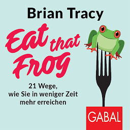 Icon image Eat that Frog: 21 Wege, wie Sie in weniger Zeit mehr erreichen