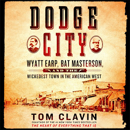 Obrázek ikony Dodge City: Wyatt Earp, Bat Masterson, and the Wickedest Town in the American West