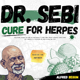 Obraz ikony: Dr. Sebi Cure for Herpes: The Real Guide on How to Naturally Cure and Treat Herpes Virus and get Benefits Through Dr. Sebi Alkaline Diet