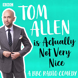 Icon image Tom Allen is Actually Not Very Nice: BBC Radio comedy