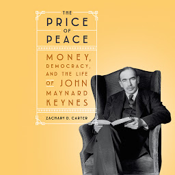 Icon image The Price of Peace: Money, Democracy, and the Life of John Maynard Keynes