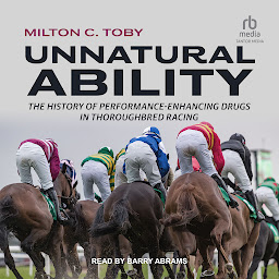 Icon image Unnatural Ability: The History of Performance-Enhancing Drugs in Thoroughbred Racing