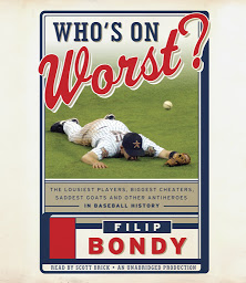 Obraz ikony: Who's on Worst?: The Lousiest Players, Biggest Cheaters, Saddest Goats and Other Antiheroes in Baseball History