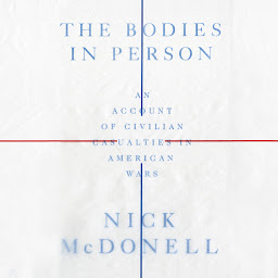 Icon image The Bodies in Person: An Account of Civilian Casualties in American Wars