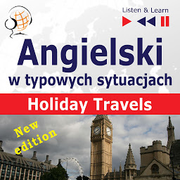 Obraz ikony: Angielski w typowych sytuacjach: Holiday Travels – New Edition (15 tematów na poziomie B1 –B2 – Listen & Learn)