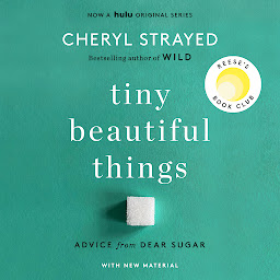 Obraz ikony: Tiny Beautiful Things (10th Anniversary Edition): Advice from Dear Sugar (A Reese Witherspoon Book Club Pick)