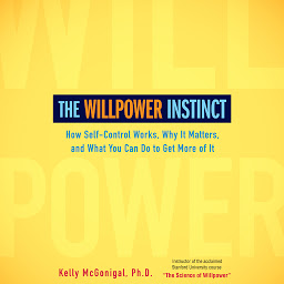 Icon image The Willpower Instinct: How Self-Control Works, Why It Matters, and What You Can Do To Get More of It