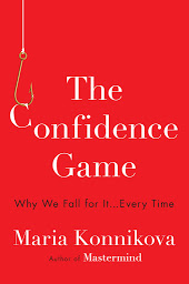 Icon image The Confidence Game: Why We Fall for It . . . Every Time