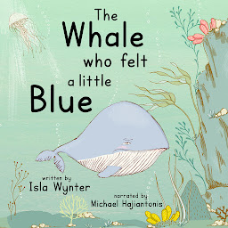 Icon image The Whale Who Felt a Little Blue: A Children's Audiobook About Sadness and Depression