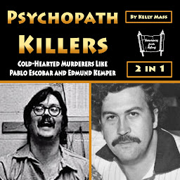 Obraz ikony: Psychopath Killers: Cold-Hearted Murderers Like Pablo Escobar and Edmund Kemper