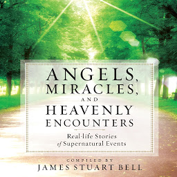 Imagen de ícono de Angels, Miracles, and Heavenly Encounters: Real-Life Stories of Supernatural Events
