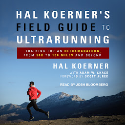 Obraz ikony: Hal Koerner's Field Guide to Ultrarunning: Training for an Ultramarathon, from 50K to 100 Miles and Beyond
