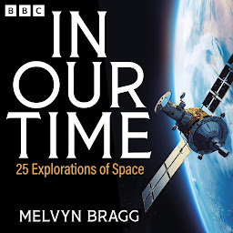 Icon image In Our Time: 25 Explorations of Space: A BBC Radio 4 Collection