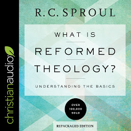 Icon image What Is Reformed Theology?: Understanding the Basics