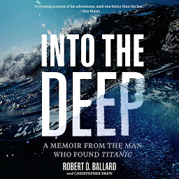 Icon image Into the Deep: A Memoir From the Man Who Found Titanic