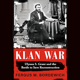 Icon image Klan War: Ulysses S. Grant and the Battle to Save Reconstruction