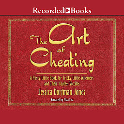 Obraz ikony: The Art of Cheating: A Nasty Little Book for Tricky Little Schemers and Their Hapless Victims