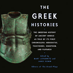 Icon image The Greek Histories: The Sweeping History of Ancient Greece as Told by Its First Chroniclers: Herodotus, Thucydides, Xenophon, and Plutarch